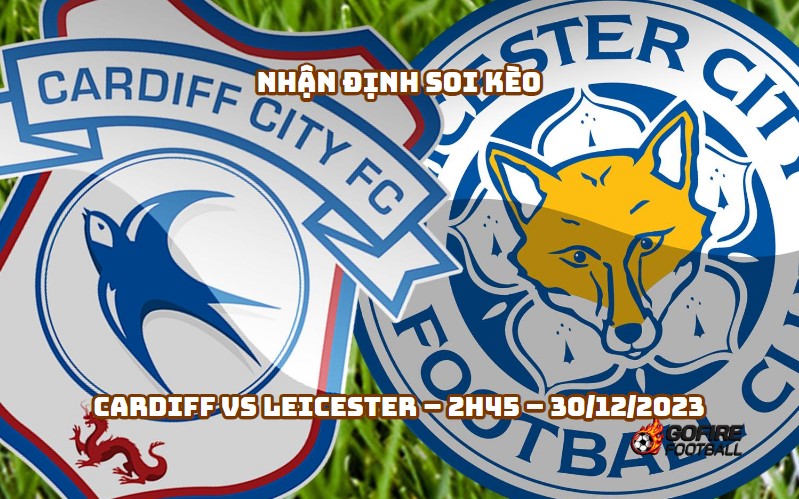 Nhận định ⭐ Soi kèo Cardiff vs Leicester – 2h45 – 30/12/2023
