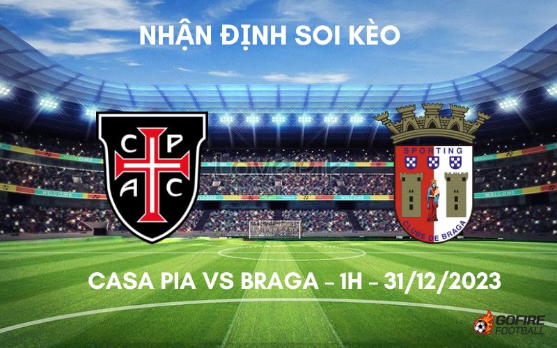 Nhận định ⭐ Soi kèo Casa Pia vs Braga – 1h – 31/12/2023