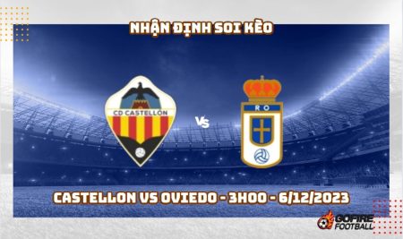 Nhận định soi kèo Castellon vs Oviedo – 3h00 – 6/12/2023