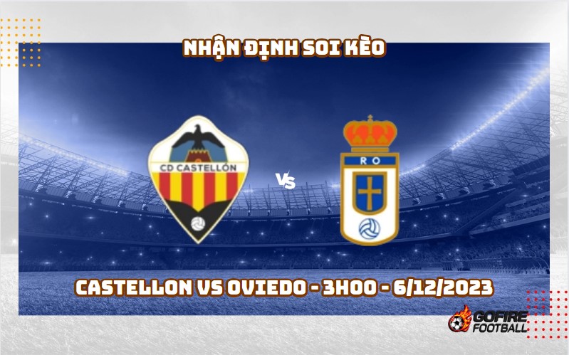 Nhận định soi kèo Castellon vs Oviedo – 3h00 – 6/12/2023