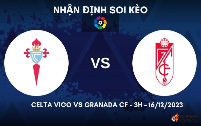 Nhận định ⚡ Soi kèo Celta Vigo vs Granada CF – 3h – 16/12/2023