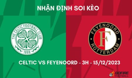 Nhận định ⚡ Soi kèo Celtic vs Feyenoord – 3h – 14/12/2023