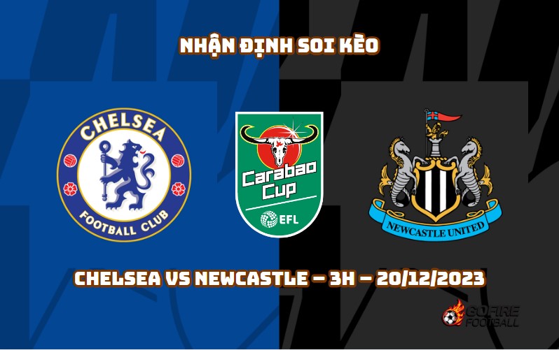 Nhận định ⭐ Soi kèo Chelsea vs Newcastle – 3h – 20/12/2023
