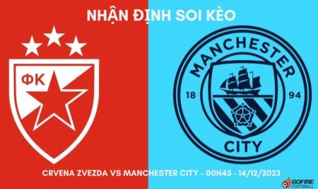 Nhận định ⚡ Soi kèo Crvena zvezda vs Manchester City – 00h45 – 14/12/2023