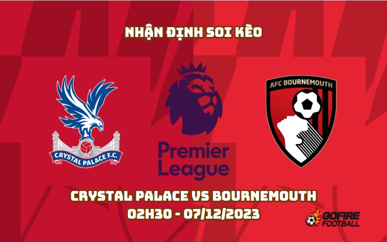 Nhận định soi kèo Crystal Palace vs Bournemouth – 02h30 – 07/12/2023