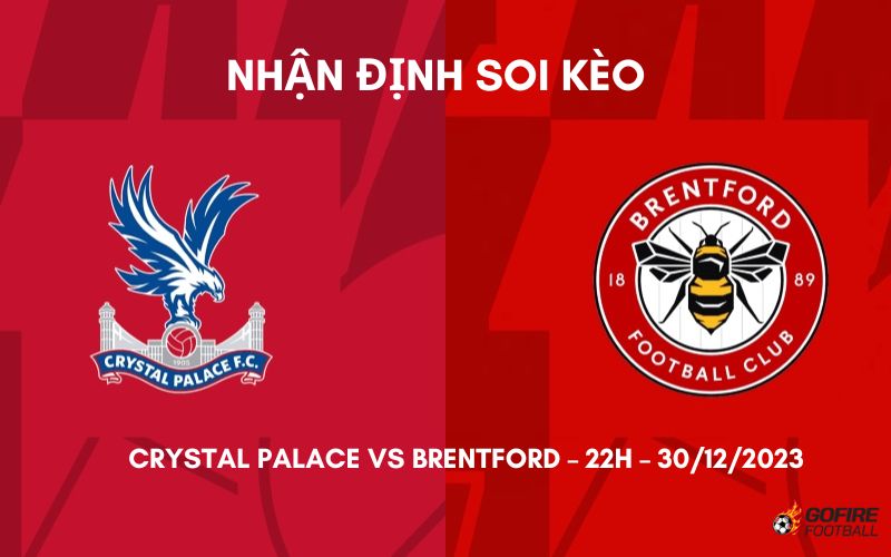 Nhận định ⭐ Soi kèo Crystal Palace vs Brentford – 22h – 30/12/2023