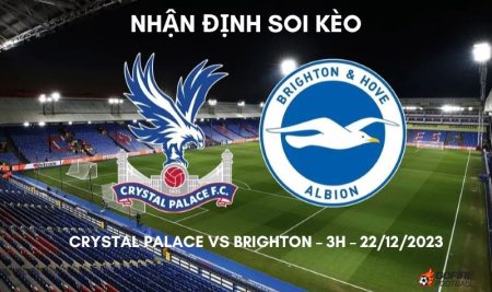 Nhận định ⭐ Soi kèo Crystal Palace vs Brighton – 3h – 22/12/2023