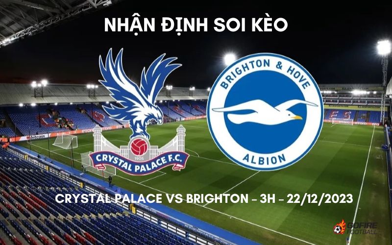 Nhận định ⭐ Soi kèo Crystal Palace vs Brighton – 3h – 22/12/2023