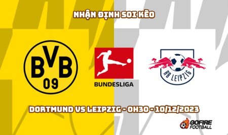 Nhận định ⚡ Soi kèo Dortmund vs Leipzig – 0h30 – 10/12/2023