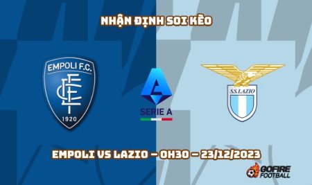 Nhận định ⭐ Soi kèo Empoli vs Lazio – 0h30 – 23/12/2023