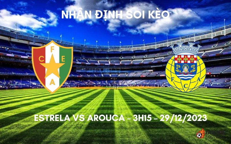 Nhận định ⭐ Soi kèo Estrela vs Arouca – 3h15 – 29/12/2023
