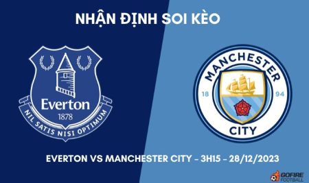 Nhận định ⭐ Soi kèo Everton vs Manchester City – 3h15 – 28/12/2023