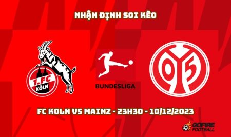 Nhận định ⚡ Soi kèo FC Koln vs Mainz – 23h30 – 10/12/2023