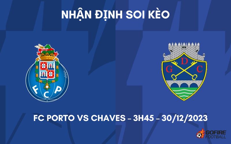 Nhận định ⭐ Soi kèo FC Porto vs Chaves – 3h45 – 30/12/2023