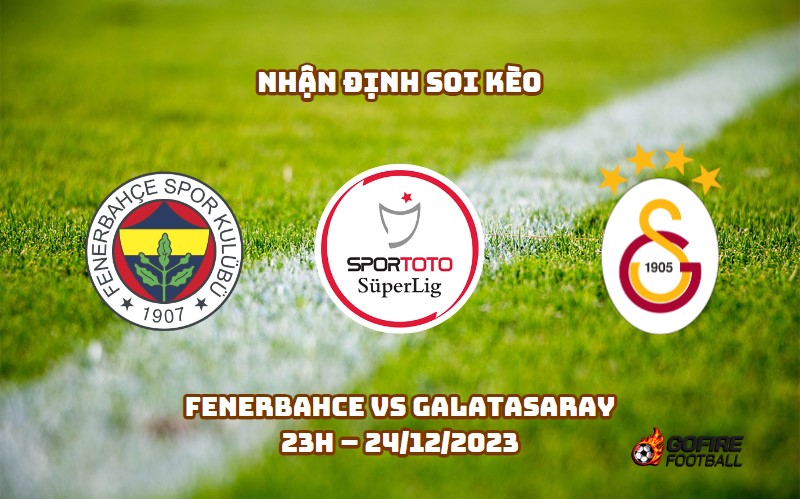 Nhận định ⭐ Soi kèo Fenerbahce vs Galatasaray – 23h – 24/12/2023