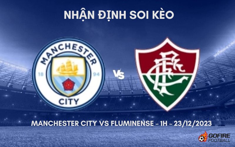 Nhận định ⭐ Soi kèo Manchester City vs Fluminense – 1h – 23/12/2023