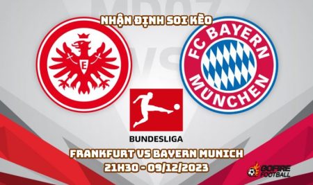 Nhận định soi kèo Frankfurt vs Bayern Munich – 21h30 – 09/12/2023