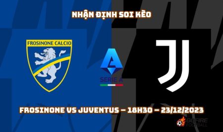 Nhận định ⭐ Soi kèo Frosinone vs Juventus – 18h30 – 23/12/2023