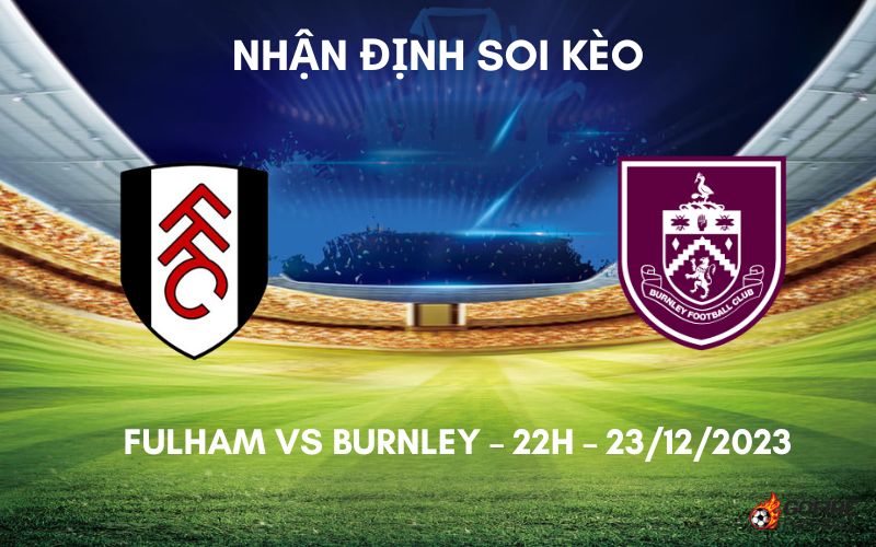 Nhận định ⭐ Soi kèo Fulham vs Burnley – 22h – 23/12/2023