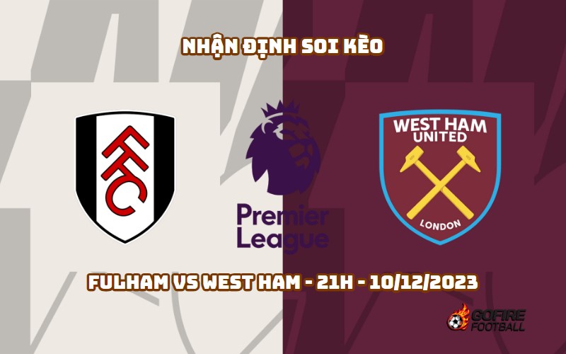 Nhận định ⚡ Soi kèo Fulham vs West Ham – 21h – 10/12/2023