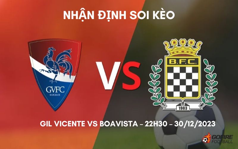 Nhận định ⭐ Soi kèo Gil Vicente vs Boavista – 22h30 – 30/12/2023