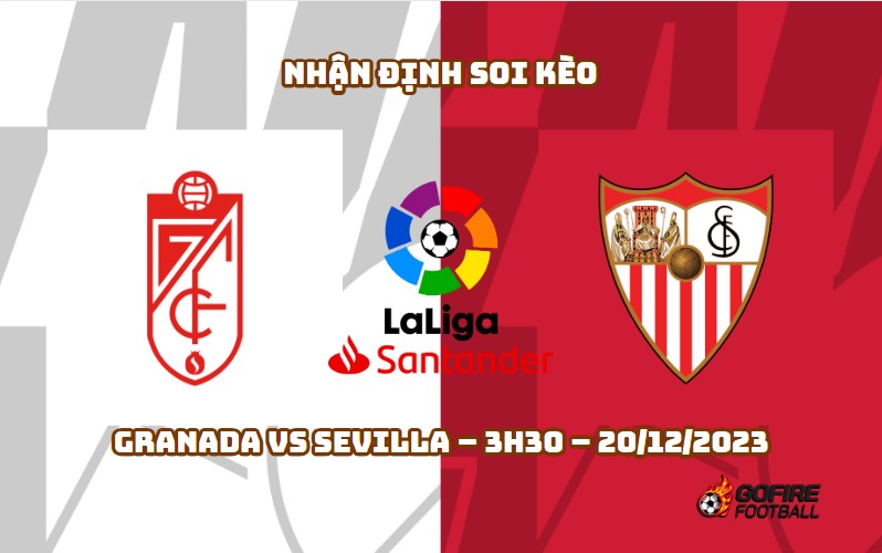 Nhận định ⭐ Soi kèo Granada vs Sevilla – 3h30 – 20/12/2023