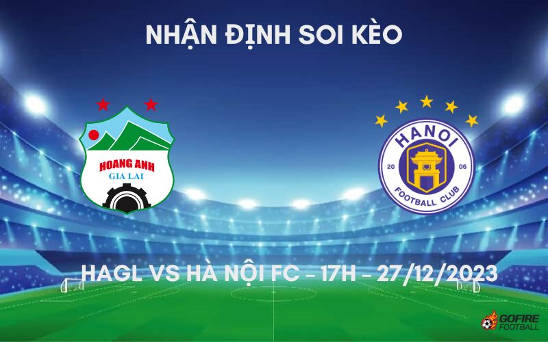 Nhận định ⭐ Soi kèo HAGL vs Hà Nội FC – 17h – 27/12/2023