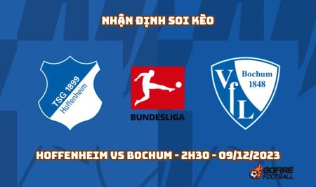 Nhận định soi kèo Hoffenheim vs Bochum – 2h30 – 09/12/2023