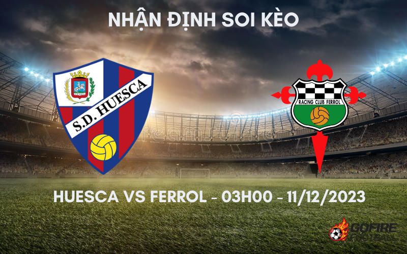 Nhận định ⚡ Soi kèo Huesca vs Ferrol – 03h00 – 11/12/2023