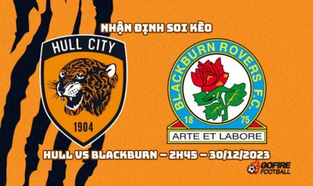 Nhận định ⭐ Soi kèo Hull vs Blackburn – 2h45 – 30/12/2023