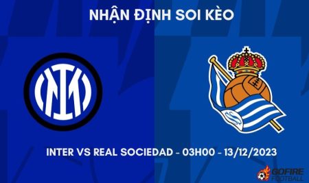Nhận định ⚡ Soi kèo Inter vs Real Sociedad – 03h00 – 13/12/2023