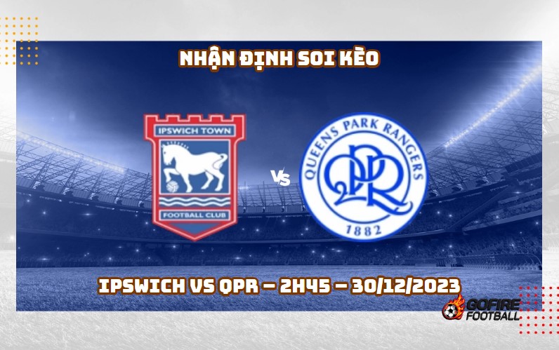 Nhận định ⭐ Soi kèo Ipswich vs QPR – 2h45 – 30/12/2023