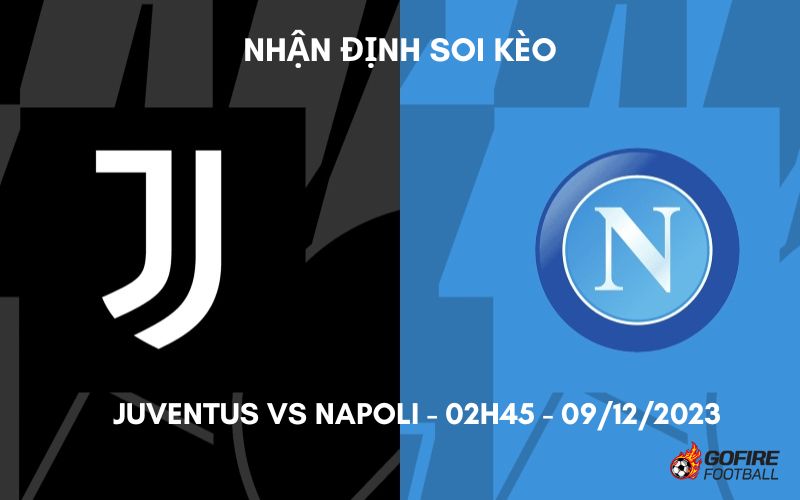 Nhận định ⚡ Soi kèo Juventus vs Napoli – 02h45 – 09/12/2023