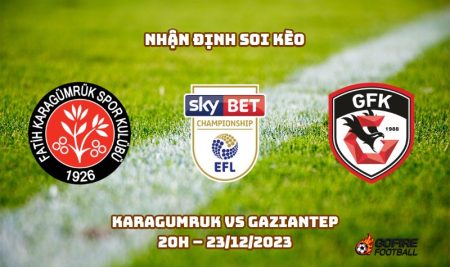 Nhận định ⭐ Soi kèo Karagumruk vs Gaziantep – 20h – 23/12/2023