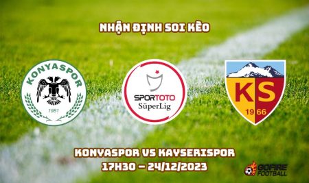 Nhận định ⭐ Soi kèo Konyaspor vs Kayserispor – 17h30 – 24/12/2023