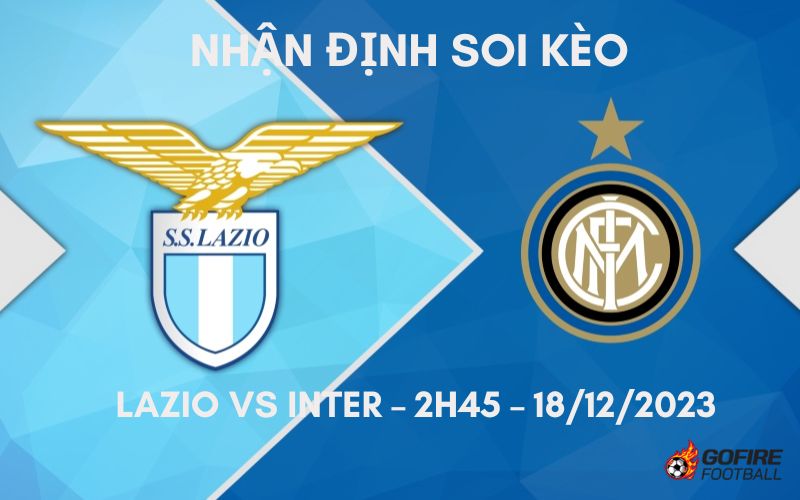 Nhận định ⭐ Soi kèo Lazio vs Inter – 2h45 – 18/12/2023