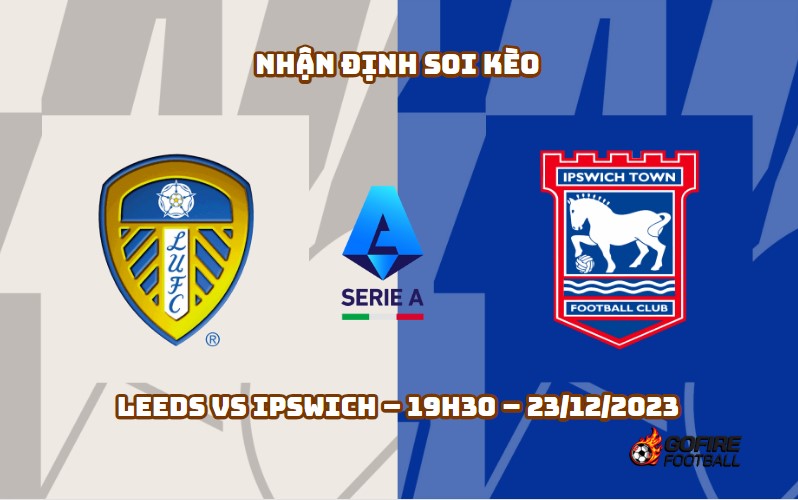 Nhận định ⭐ Soi kèo Leeds vs Ipswich – 19h30 – 23/12/2023