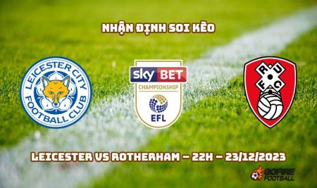 Nhận định ⭐ Soi kèo Leicester vs Rotherham – 22h – 23/12/2023