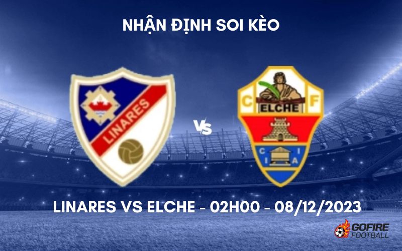 Nhận định soi kèo Linares vs Elche – 02h00 – 08/12/2023