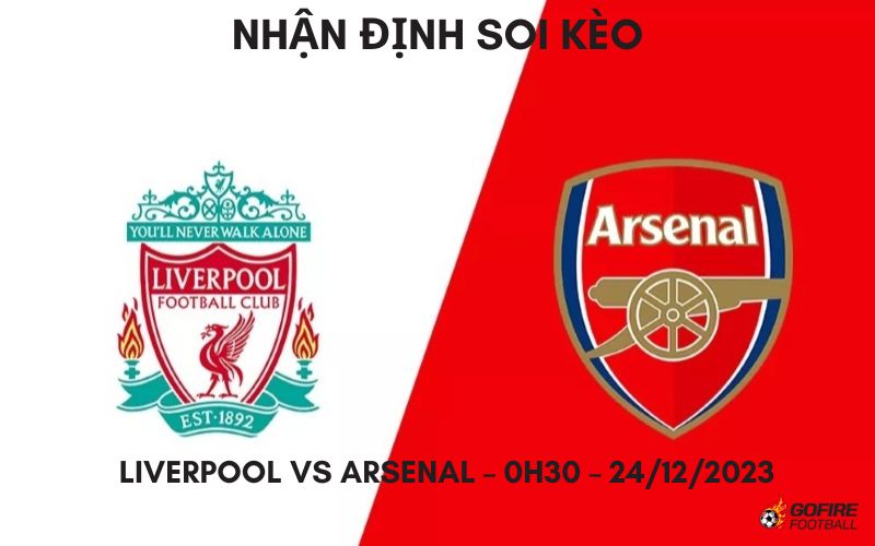 Nhận định ⭐ Soi kèo Liverpool vs Arsenal – 0h30 – 24/12/2023
