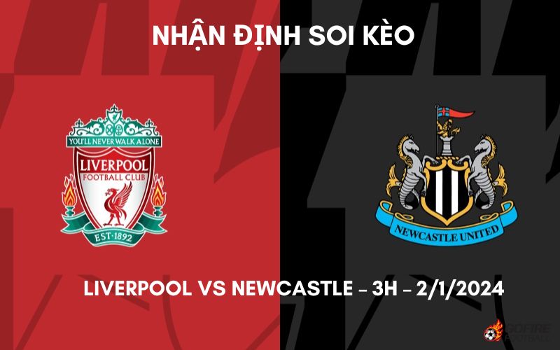 Nhận định ⭐ Soi kèo Liverpool vs Newcastle – 3h – 2/1/2024