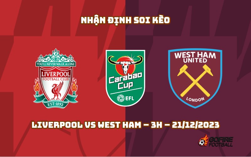 Nhận định ⭐ Soi kèo Liverpool vs West Ham – 3h – 21/12/2023