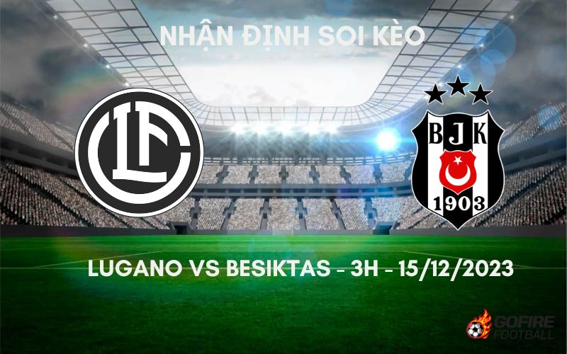 Nhận định ⚡ Soi kèo Lugano vs Besiktas – 3h – 15/12/2023