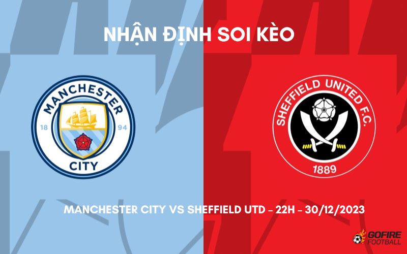 Nhận định ⭐ Soi kèo Manchester City vs Sheffield Utd – 22h – 30/12/2023