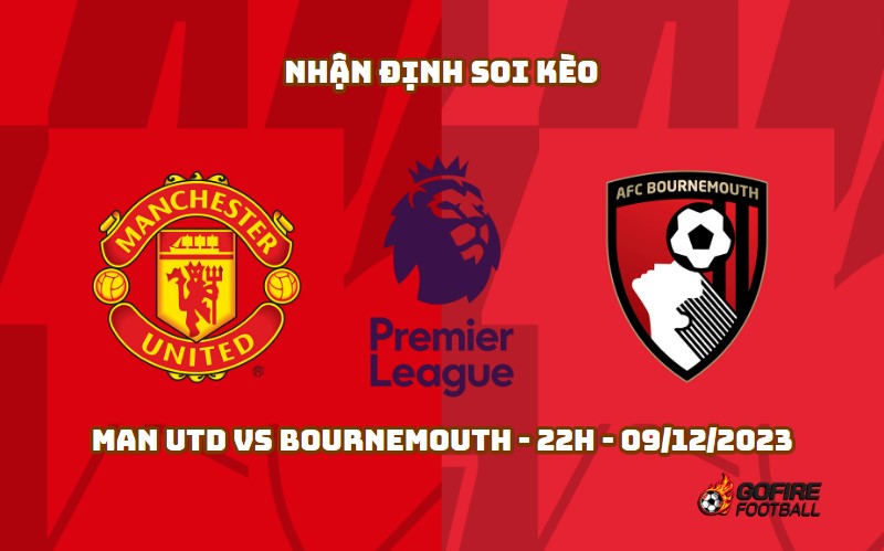 Nhận định ⚡ Soi kèo Man Utd vs Bournemouth – 22h – 09/12/2023