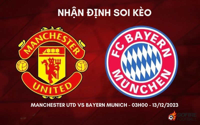 Nhận định ⚡ Soi kèo Manchester Utd vs Bayern Munich – 03h00 – 13/12/2023