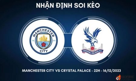 Nhận định ⚡ Soi kèo Manchester City vs Crystal Palace – 22h – 16/12/2023