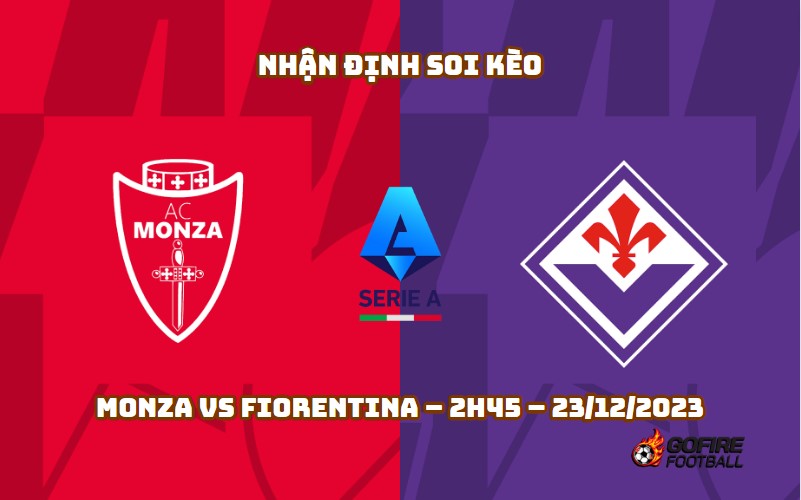 Nhận định ⭐ Soi kèo Monza vs Fiorentina – 2h45 – 23/12/2023
