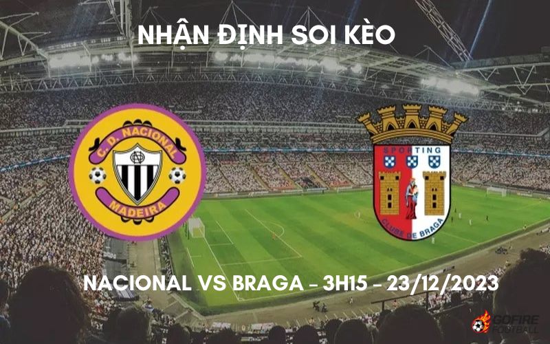 Nhận định ⭐ Soi kèo Nacional vs Braga – 3h15 – 23/12/2023