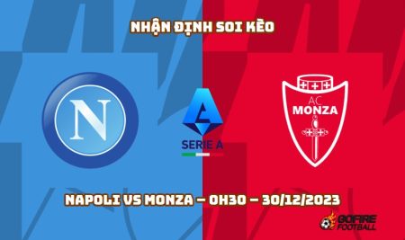 Nhận định ⭐ Soi kèo Napoli vs Monza – 0h30 – 30/12/2023